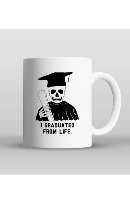 I graduated from life