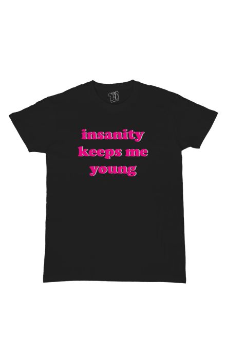 Insanity keeps me young