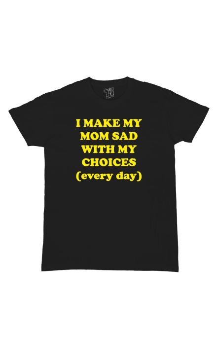 I make my mom sad